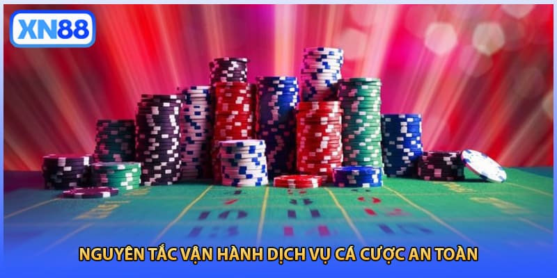 Nguyên tắc vận hành dịch vụ cá cược an toàn
