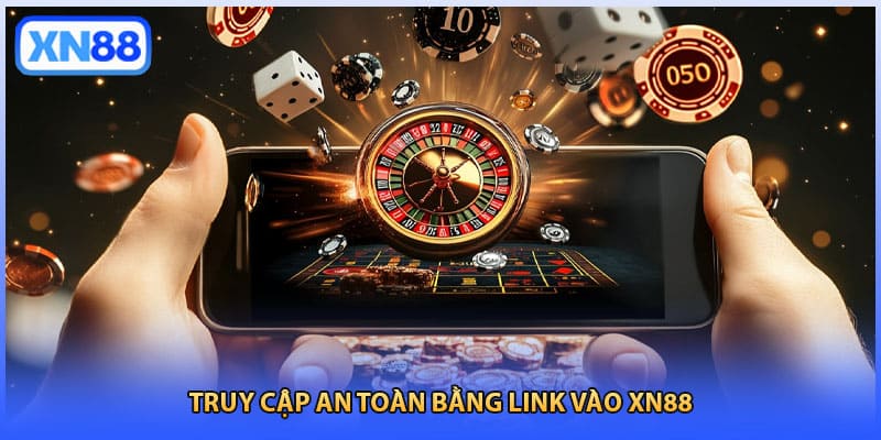 Truy cập an toàn bằng link vào XN88